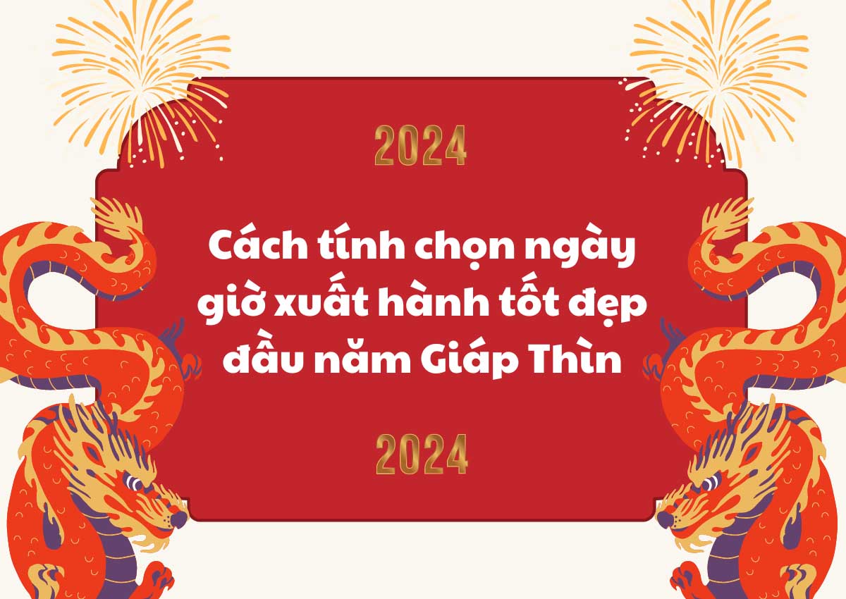 Cách tính chọn ngày giờ xuất hành tốt đẹp đầu năm Giáp Thìn 2024