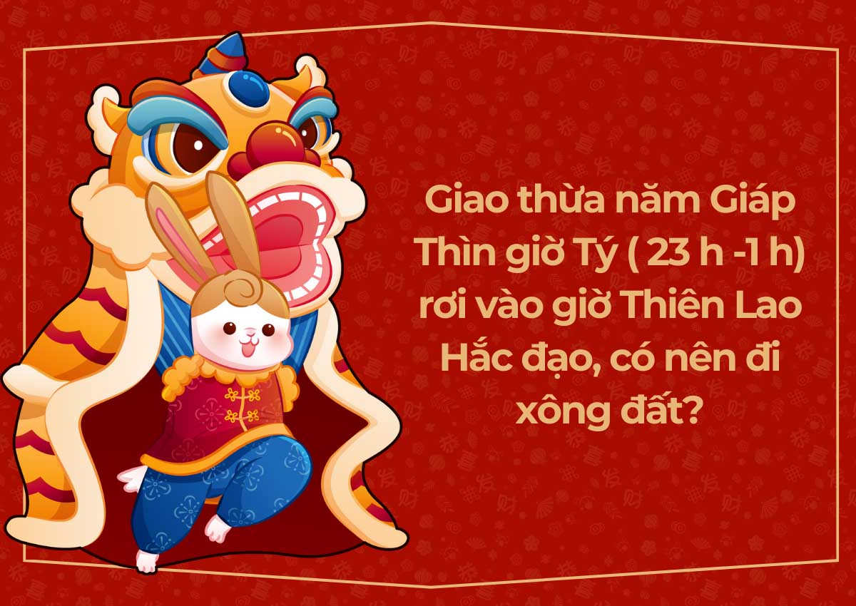 Giao thừa năm Giáp Thìn giờ Tý ( 23 h -1 h) rơi vào giờ Thiên Lao Hắc đạo, có nên đi xông đất?